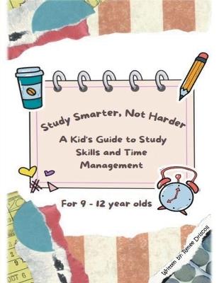 Study Smarter, Not Harder: A Kid's Guide to Study Skills and Time Management - Renee Driscoll - cover