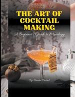 The Art of Cocktail Making: A Beginner's Guide to Mixology