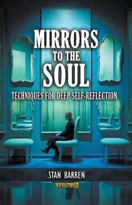 Mirrors to the Soul: Techniques for Deep Self-Reflection - Stan Barren - cover