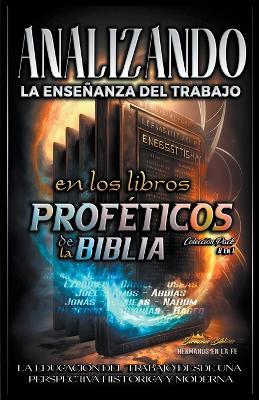 Analizando la Ensenanza del Trabajo en los Libros Profeticos de la Biblia - Sermones Biblicos - cover
