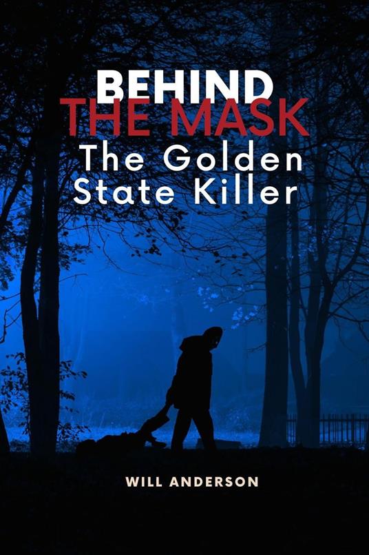 Behind the Mask: The Golden State Killer