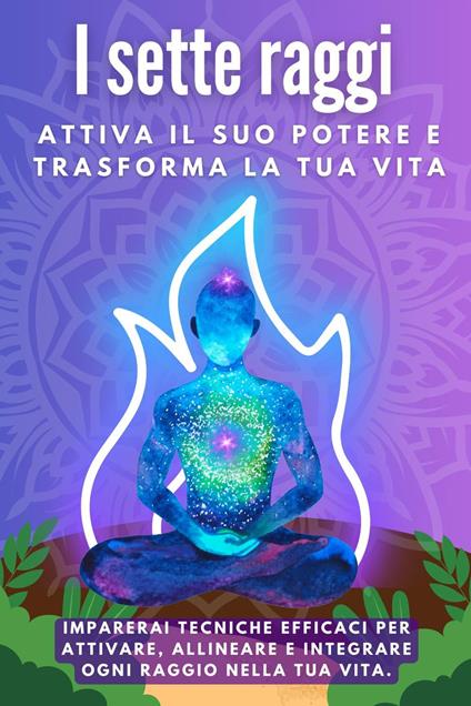 I Sette Raggi. Attiva il suo potere e trasforma la tua vita - Esencia Esotérica - ebook