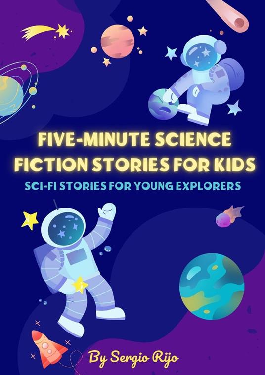 Five-Minute Science Fiction Stories for Kids: Sci-Fi Stories for Young Explorers - SERGIO RIJO - ebook