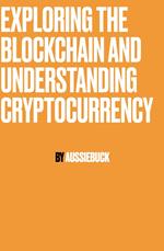 Exploring The Blockchain And Understand Cryptocurrency