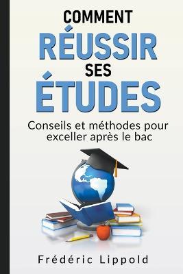 Comment réussir ses études: conseils et méthodes pour exceller après le bac - Frédéric Lippold - cover