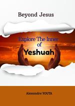 Beyond Jesus : Explore the inner of Yeshuah