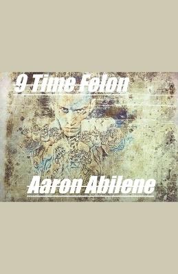 9 Time Felon - Aaron Abilene - cover