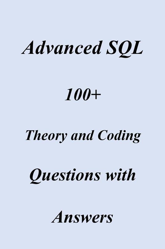 Advanced SQL 100+ Theory and Coding Questions with Answers