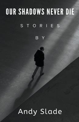 Our Shadows Never Die - Andy Slade - cover