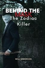 Behind the Mask: The Zodiac Killer