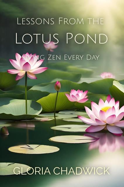 Lessons From the Lotus Pond: Living Zen Every Day
