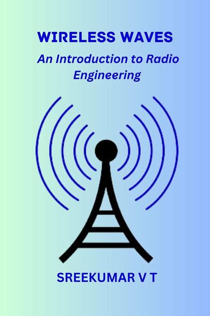 Wireless Waves: An Introduction to Radio Engineering