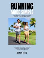 Running Made Simple: A Beginner's Guide to Jogging and the Basics of Running