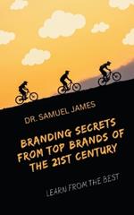 Branding Secrets from Top Brands of the 21st Century