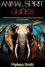Animal Spirit Guides: A Practical Guide for Discovering and Connecting with Your Power Animals and Animal Spirit Guardians