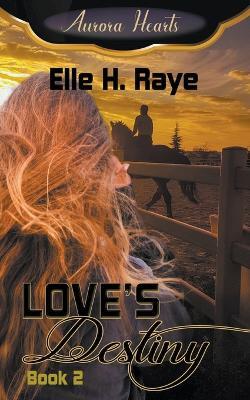 Love's Destiny - Elle H Raye - cover