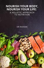 Nourish Your Body, Nourish Your Life: A Holistic Approach to Nutrition