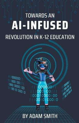 Towards an AI-Infused Revolution in K12 Education - Adam Smith - cover