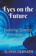 Eyes on the Future: Exploring Science, Technology, and Beyond.