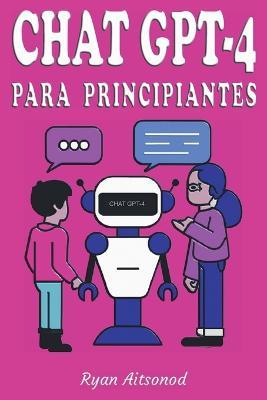 Chat GPT-4 para Principiantes - Ryan Aitsonod - cover