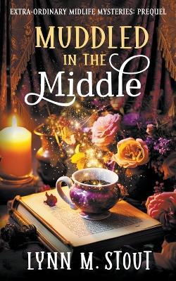 Muddled in the Middle - Lynn M Stout - cover