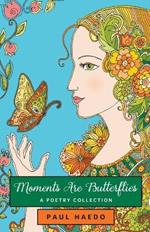 Moments Are Butterflies: A Poetry Collection