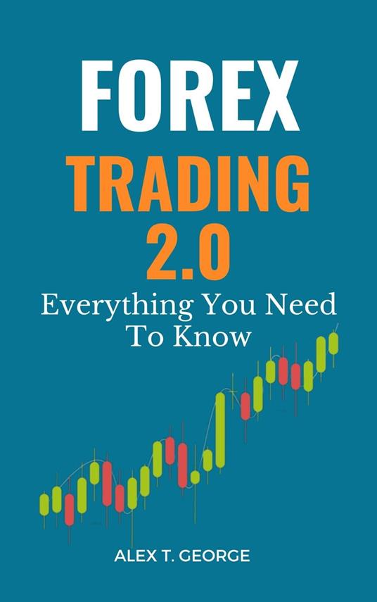 Forex Trading 2.0: Everything You Need To Know