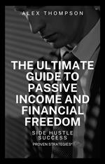 Side Hustle Success: The Ultimate Guide to Passive and Financial Freedom