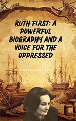 Ruth First: A Powerful Biography And A Voice For The Oppressed