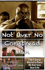 Not Over No Cornbread Man