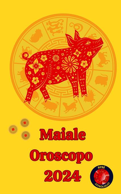 Maiale Oroscopo 2024 - Alina A Rubi,Angeline A. Rubi - ebook