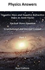 Negative Mass and Negative Refractive Index in Atom Nuclei - Nuclear Wave Equation - Gravitational and Inertial Control: Part 3