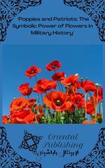 Poppies and Patriots The Symbolic Power of Flowers in Military History