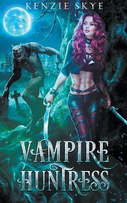 Vampire Huntress - Kenzie Skye - cover