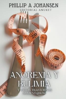 Anorexia y Bulimia - Phillip A Johansen - cover