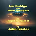 Lee Hacklyn 1970s Private Investigator in Project: No, You Eff Oh