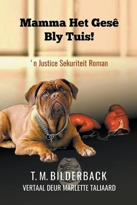 Mamma Het Ges? Bly Tuis! - 'n Justice Sekuriteit Roman - T M Bilderback - cover