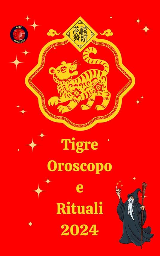 Tigre Oroscopo e Rituali 2024 - Alina A Rubi,Angeline A. Rubi - ebook