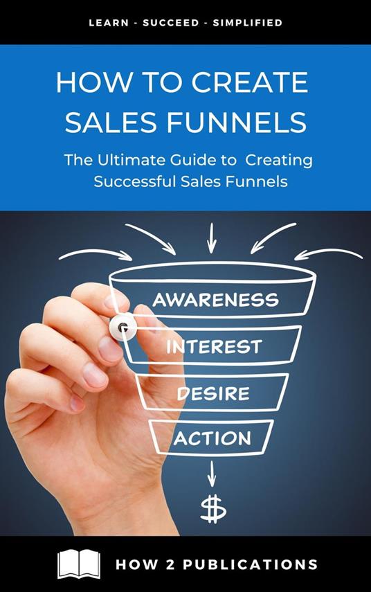 How To Create Sales Funnels – The Ultimate Guide To creating Successful Sales Funnels