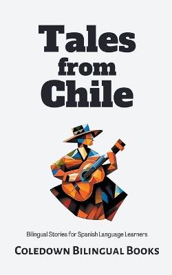 Tales from Chile: Bilingual Stories for Spanish Language Learners - Coledown Bilingual Books - cover