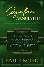 Agatha Annotated: Investigating the Books of the 1920s: Obscure Terms & Historical References in the Works of Agatha Christie