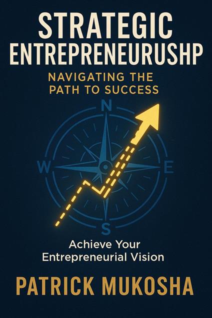 Strategic Entrepreneurship: Navigating The Path To Success