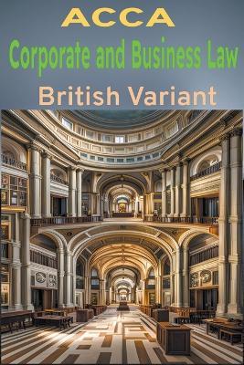 ACCA Corporate and Business Law: British Variant - Azhar Ul Haque Sario - cover