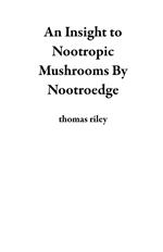 An Insight to Nootropic Mushrooms By Nootroedge