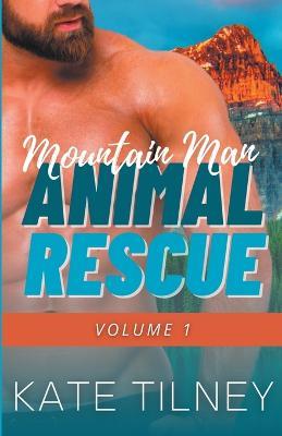 Mountain Man Animal Rescue Volume 1 - Kate Tilney - cover