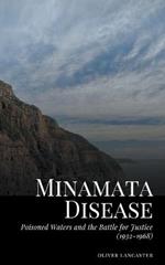 Minamata Disease: Poisoned Waters and the Battle for Justice (1932-1968)
