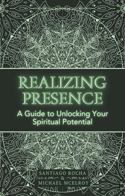 Realizing Presence: A Guide to Unlocking Your Spiritual Potential