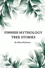 Finnish Mythology: Tree Stories