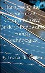 Harnessing the Elements: A Comprehensive Guide to Renewable Energy Technologies