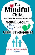The Mindful Child: Strategies for Nurturing Mental Growth and Child Development